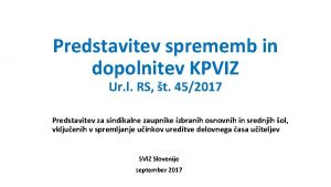 Predstavitev sprememb in dopolnitev KPVIZ Ur l RS