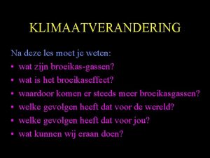 KLIMAATVERANDERING Na deze les moet je weten wat