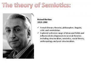 The theory of Semiotics Roland Barthes 1915 1980