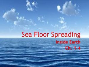 Sea Floor Spreading Inside Earth Ch 1 4