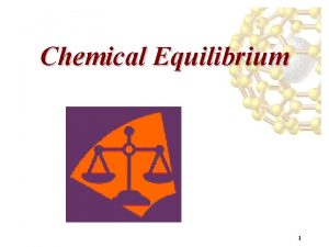 Chemical Equilibrium 1 Chemical Equilibrium In principle every