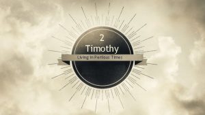 2 Timothy Living in Perilous Times Add Your