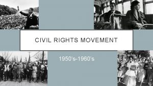 CIVIL RIGHTS MOVEMENT 1950s1960s WHAT ARE CIVIL RIGHTS