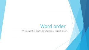 Word order Woordvolgorde in Engelse bevestigende en vragende