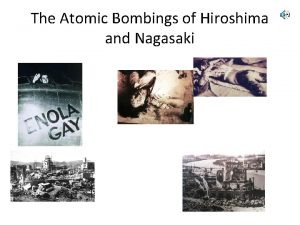 The Atomic Bombings of Hiroshima and Nagasaki The