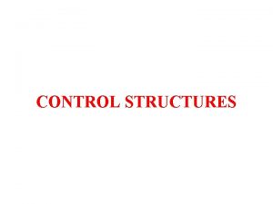 CONTROL STRUCTURES 1 Conditional Statements 2 Conditional Loops