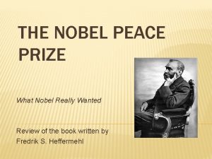 THE NOBEL PEACE PRIZE What Nobel Really Wanted