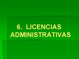 6 LICENCIAS ADMINISTRATIVAS 6 Licencias Administrativas Principales permisos