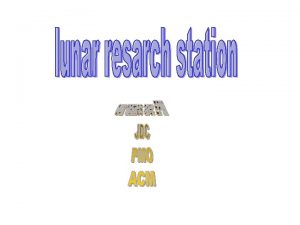 THE LUNAR RESARCH STATION Lunar Research Station Our