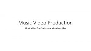 Music Video Production Music Video PreProduction Visualising Idea