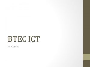 BTEC ICT Mr Kinsella BTEC ICT ICT BTEC