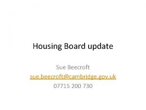 Housing Board update Sue Beecroft sue beecroftcambridge gov