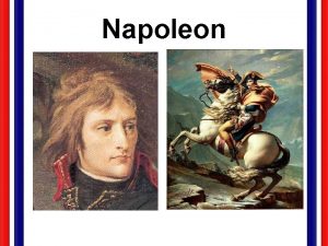 Napoleon Rise of Napoleon 1769 Born in Corsica