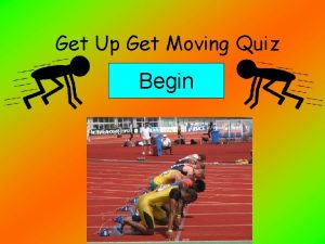 Get Up Get Moving Quiz Begin Question 1