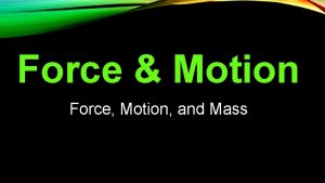 Force Motion Force Motion and Mass Notes Write