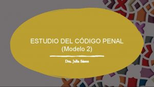 ESTUDIO DEL CDIGO PENAL Modelo 2 Dra Julia