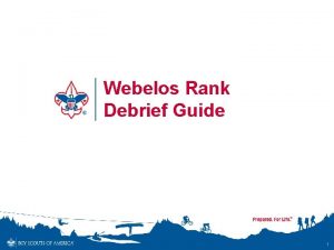Webelos Rank Debrief Guide 1 Webelos Rank Requirements
