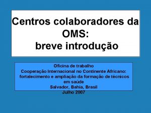 Centros colaboradores da OMS breve introduo Oficina de