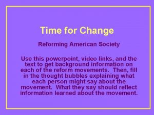 Time for Change Reforming American Society Use this