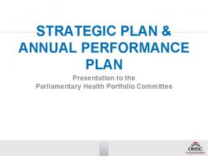 STRATEGIC PLAN ANNUAL PERFORMANCE PLAN Presentation to the