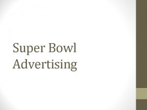Super Bowl Advertising Super Bowl Facts How many