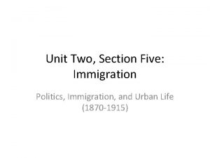 Unit Two Section Five Immigration Politics Immigration and