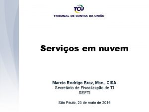 Servios em nuvem Marcio Rodrigo Braz Msc CISA