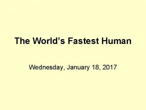 The Worlds Fastest Human Wednesday January 18 2017