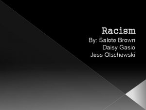 Racism By Salote Brown Daisy Gasio Jess Olschewski