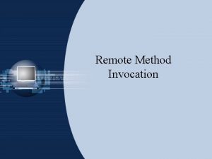 Remote Method Invocation Remote Classes and Interfaces A