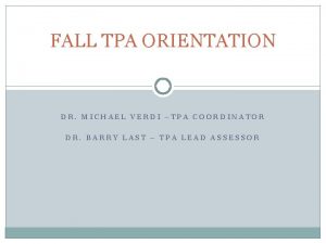 FALL TPA ORIENTATION DR MICHAEL VERDI TPA COORDINATOR