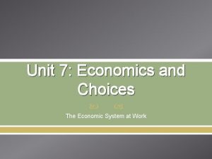 Unit 7 Economics and Choices The Economic System