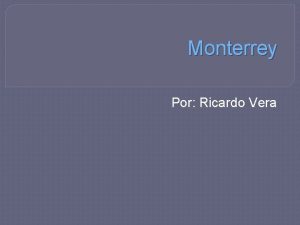 Monterrey Por Ricardo Vera Monterrey Monterrey es la