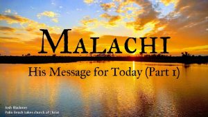 Malachi His Message for Today Part 1 Josh