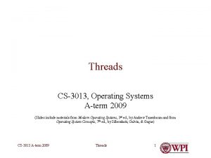 Threads CS3013 Operating Systems Aterm 2009 Slides include