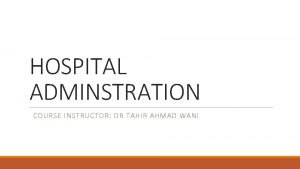 HOSPITAL ADMINSTRATION COURSE INSTRUCTOR DR TAHIR AHMAD WANI