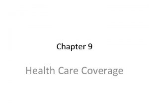 Chapter 9 Health Care Coverage Health Care Coverage
