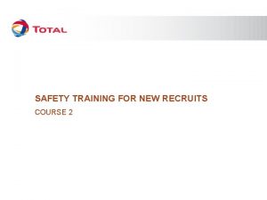 SAFETY TRAINING FOR NEW RECRUITS COURSE 2 COURSE