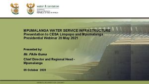 PRESENTATION TITLE MPUMALANGA WATER SERVICE INFRASTRUCTURE Presentation to