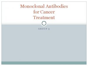 Monoclonal Antibodies for Cancer Treatment GROUP 5 m