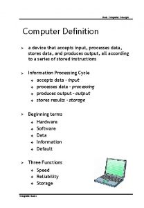 Basic Computer Concepts Computer Definition a device that