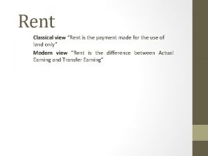 Rent Classical view Rent is the payment made