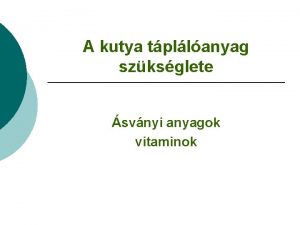 A kutya tpllanyag szksglete svnyi anyagok vitaminok Felntt