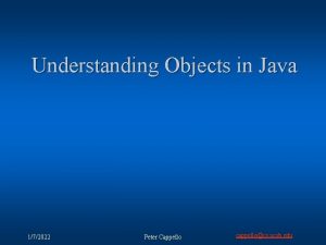 Understanding Objects in Java 172022 Peter Cappello cappellocs