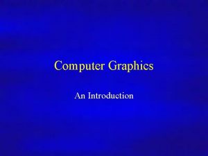 Computer Graphics An Introduction Computer Graphics Whats this