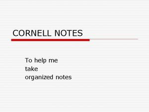 CORNELL NOTES To help me take organized notes