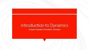 Introduction to Dynamics Using the Question Formulation Technique