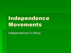 Independence Movements Independence in Africa Background By the