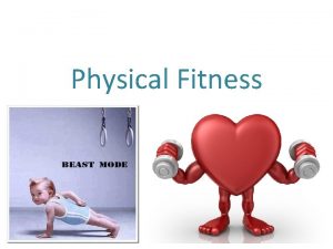 Physical Fitness What is fitness Physical fitness general