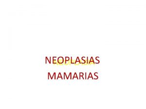 NEOPLASIAS NEOPLASIA MAMARIAS NEOPLASIA Respuesta adaptativa celular reversible